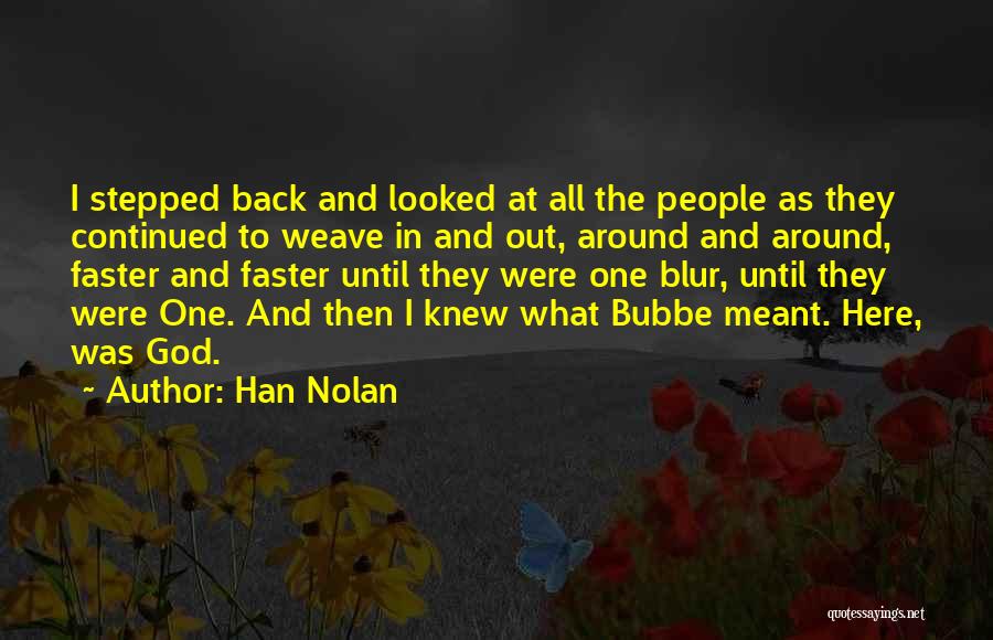 Han Nolan Quotes: I Stepped Back And Looked At All The People As They Continued To Weave In And Out, Around And Around,