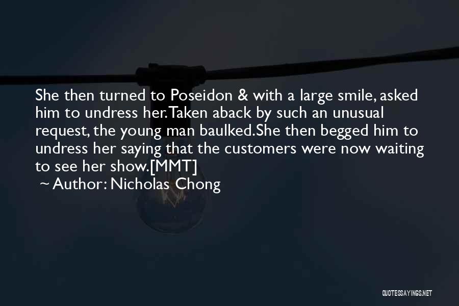 Nicholas Chong Quotes: She Then Turned To Poseidon & With A Large Smile, Asked Him To Undress Her.taken Aback By Such An Unusual