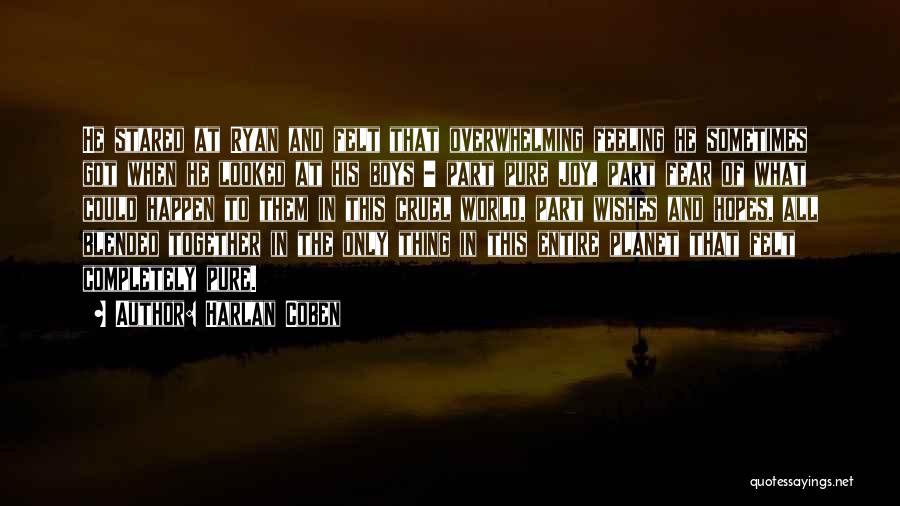 Harlan Coben Quotes: He Stared At Ryan And Felt That Overwhelming Feeling He Sometimes Got When He Looked At His Boys - Part