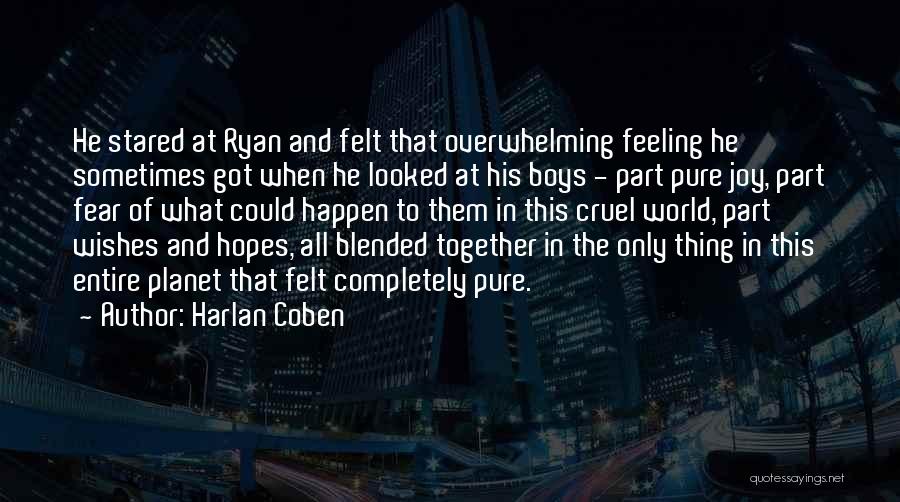 Harlan Coben Quotes: He Stared At Ryan And Felt That Overwhelming Feeling He Sometimes Got When He Looked At His Boys - Part