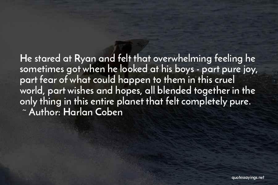 Harlan Coben Quotes: He Stared At Ryan And Felt That Overwhelming Feeling He Sometimes Got When He Looked At His Boys - Part