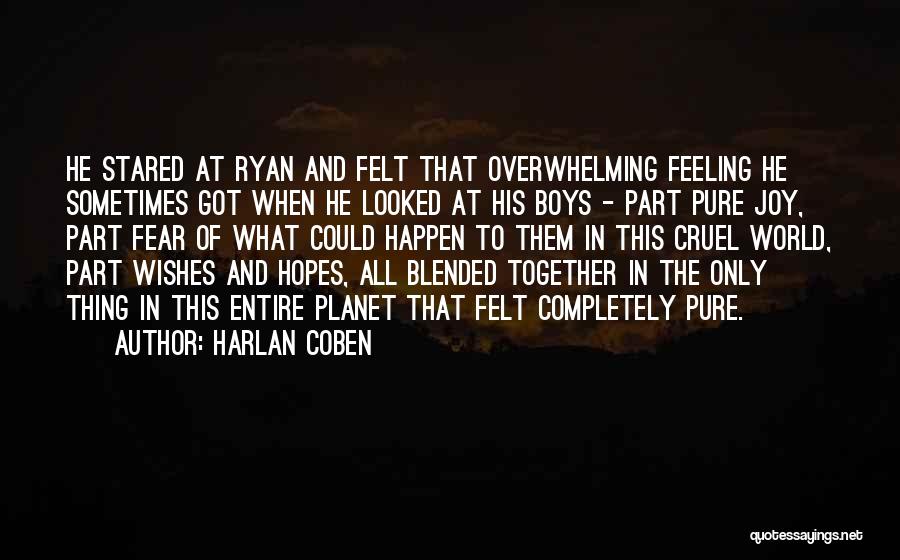 Harlan Coben Quotes: He Stared At Ryan And Felt That Overwhelming Feeling He Sometimes Got When He Looked At His Boys - Part