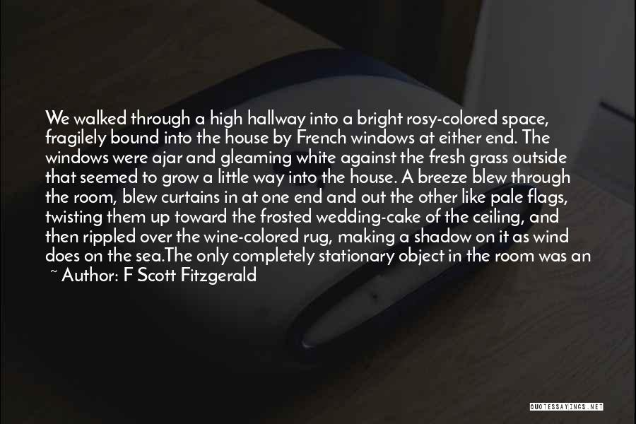 F Scott Fitzgerald Quotes: We Walked Through A High Hallway Into A Bright Rosy-colored Space, Fragilely Bound Into The House By French Windows At