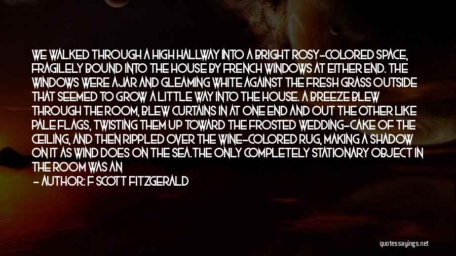 F Scott Fitzgerald Quotes: We Walked Through A High Hallway Into A Bright Rosy-colored Space, Fragilely Bound Into The House By French Windows At