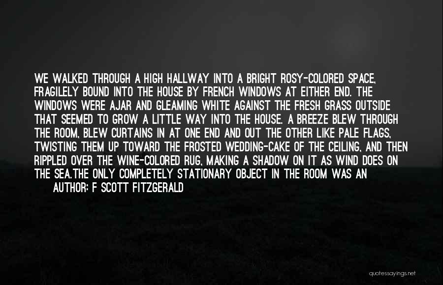 F Scott Fitzgerald Quotes: We Walked Through A High Hallway Into A Bright Rosy-colored Space, Fragilely Bound Into The House By French Windows At