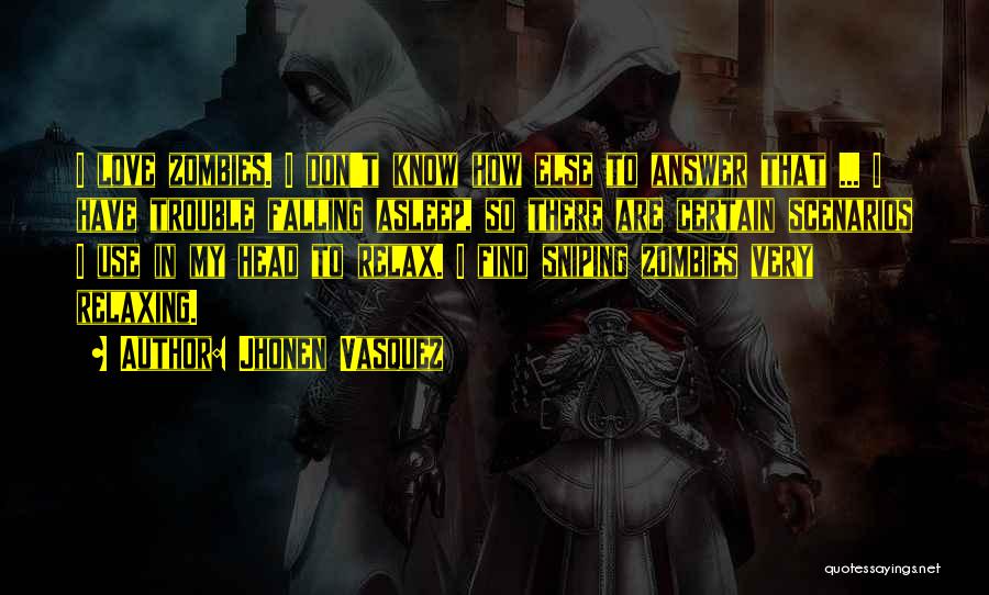 Jhonen Vasquez Quotes: I Love Zombies. I Don't Know How Else To Answer That ... I Have Trouble Falling Asleep, So There Are