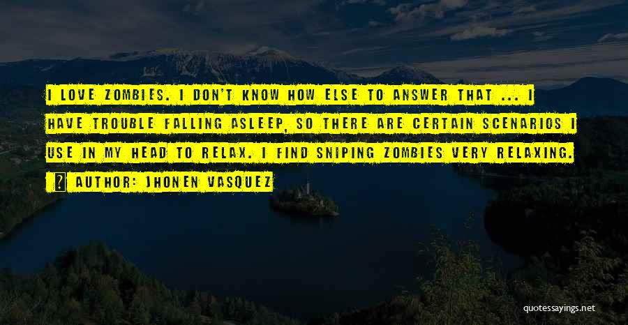 Jhonen Vasquez Quotes: I Love Zombies. I Don't Know How Else To Answer That ... I Have Trouble Falling Asleep, So There Are