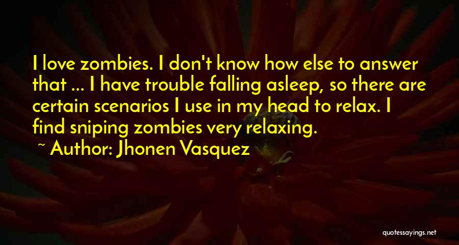 Jhonen Vasquez Quotes: I Love Zombies. I Don't Know How Else To Answer That ... I Have Trouble Falling Asleep, So There Are