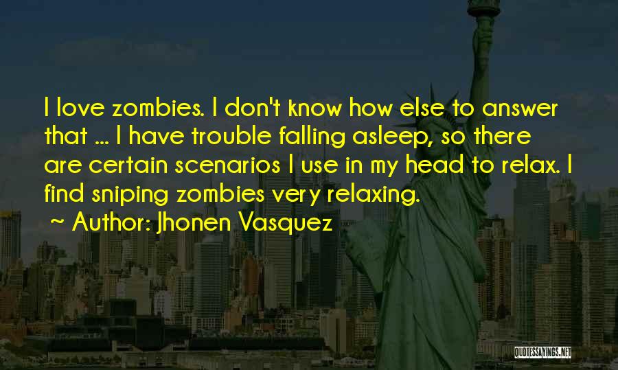 Jhonen Vasquez Quotes: I Love Zombies. I Don't Know How Else To Answer That ... I Have Trouble Falling Asleep, So There Are