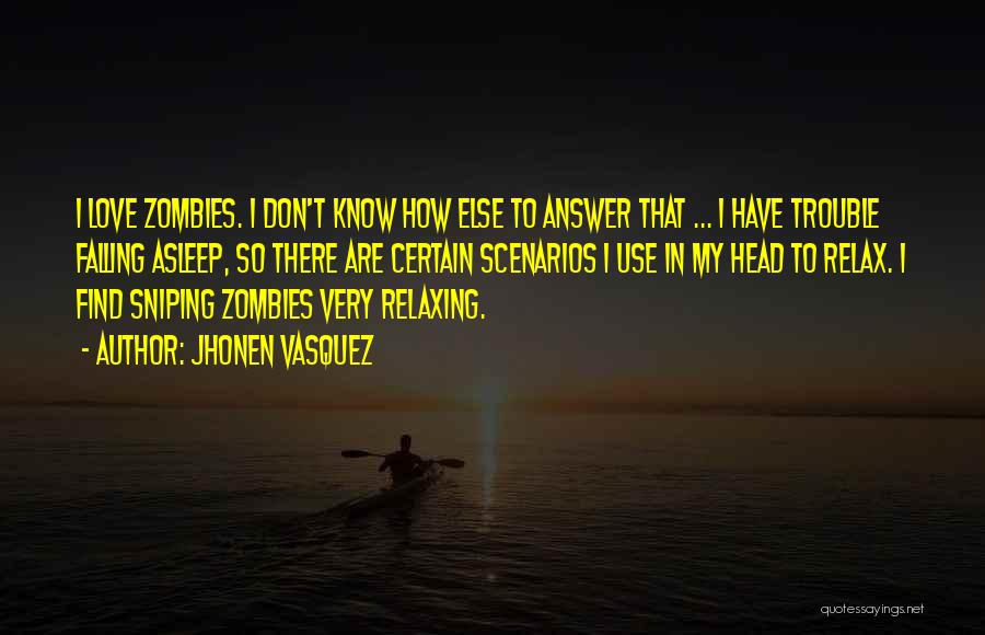 Jhonen Vasquez Quotes: I Love Zombies. I Don't Know How Else To Answer That ... I Have Trouble Falling Asleep, So There Are