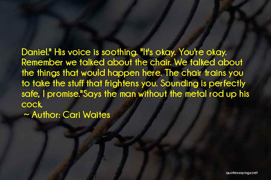 Cari Waites Quotes: Daniel. His Voice Is Soothing. It's Okay. You're Okay. Remember We Talked About The Chair. We Talked About The Things