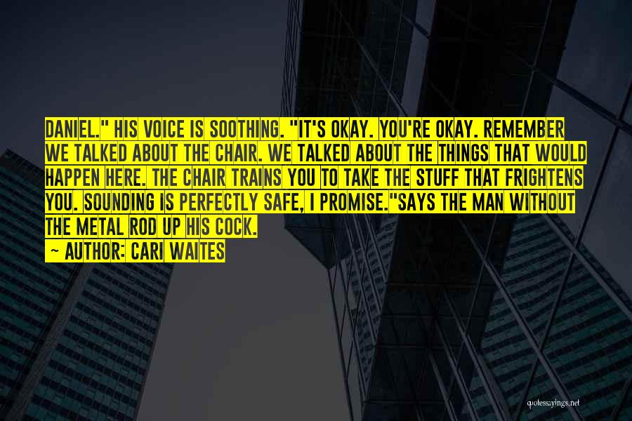 Cari Waites Quotes: Daniel. His Voice Is Soothing. It's Okay. You're Okay. Remember We Talked About The Chair. We Talked About The Things