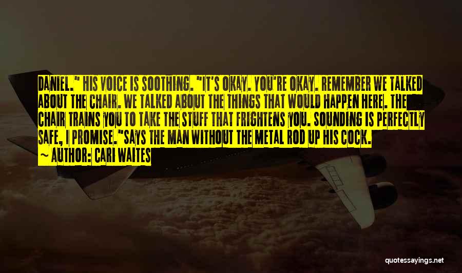 Cari Waites Quotes: Daniel. His Voice Is Soothing. It's Okay. You're Okay. Remember We Talked About The Chair. We Talked About The Things