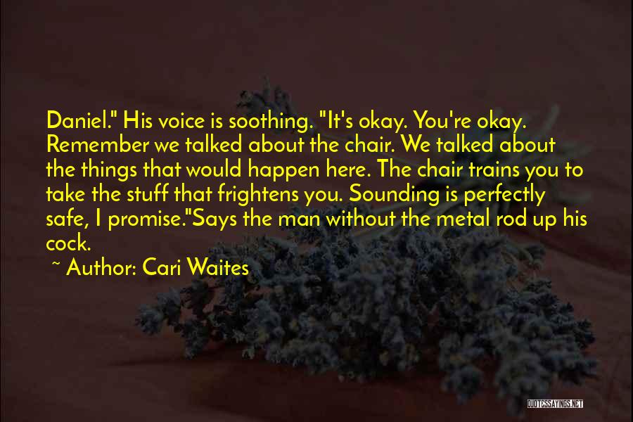 Cari Waites Quotes: Daniel. His Voice Is Soothing. It's Okay. You're Okay. Remember We Talked About The Chair. We Talked About The Things