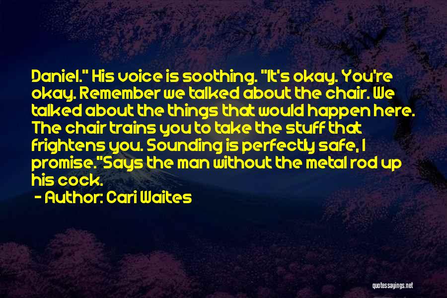 Cari Waites Quotes: Daniel. His Voice Is Soothing. It's Okay. You're Okay. Remember We Talked About The Chair. We Talked About The Things