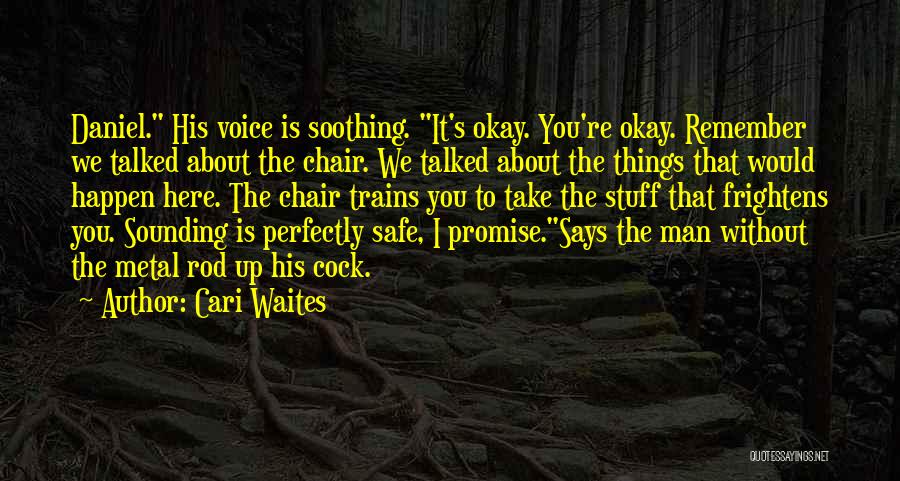 Cari Waites Quotes: Daniel. His Voice Is Soothing. It's Okay. You're Okay. Remember We Talked About The Chair. We Talked About The Things