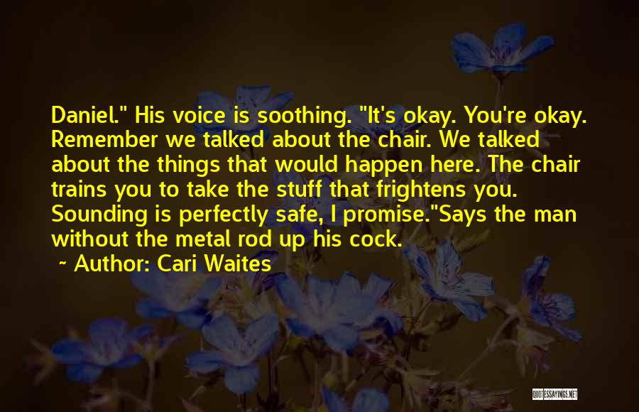 Cari Waites Quotes: Daniel. His Voice Is Soothing. It's Okay. You're Okay. Remember We Talked About The Chair. We Talked About The Things