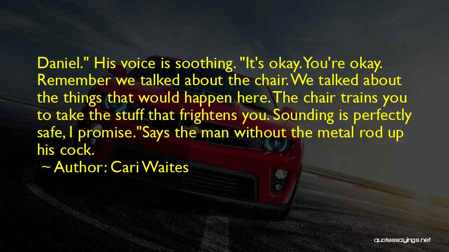 Cari Waites Quotes: Daniel. His Voice Is Soothing. It's Okay. You're Okay. Remember We Talked About The Chair. We Talked About The Things