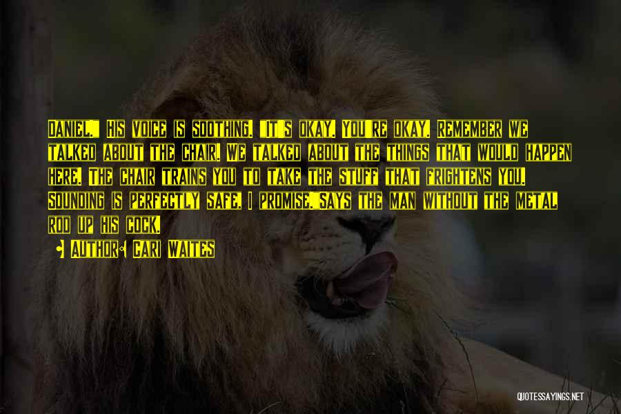 Cari Waites Quotes: Daniel. His Voice Is Soothing. It's Okay. You're Okay. Remember We Talked About The Chair. We Talked About The Things