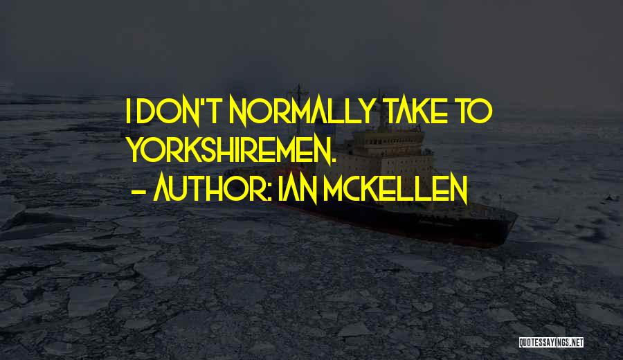 Ian McKellen Quotes: I Don't Normally Take To Yorkshiremen.