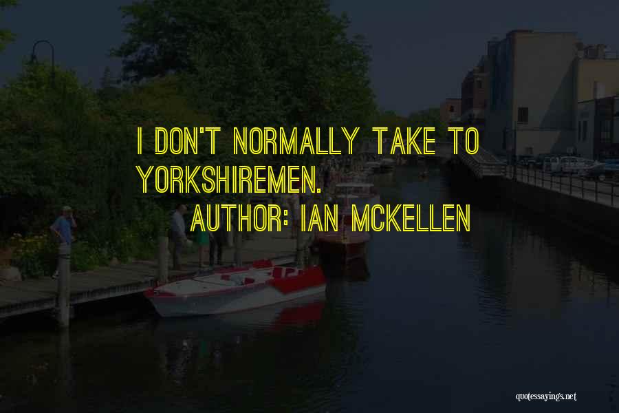 Ian McKellen Quotes: I Don't Normally Take To Yorkshiremen.