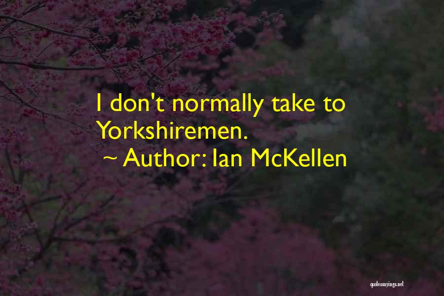 Ian McKellen Quotes: I Don't Normally Take To Yorkshiremen.