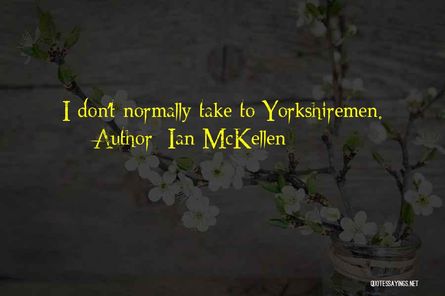 Ian McKellen Quotes: I Don't Normally Take To Yorkshiremen.