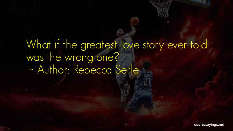 Rebecca Serle Quotes: What If The Greatest Love Story Ever Told Was The Wrong One?