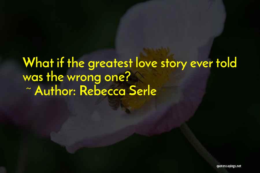 Rebecca Serle Quotes: What If The Greatest Love Story Ever Told Was The Wrong One?