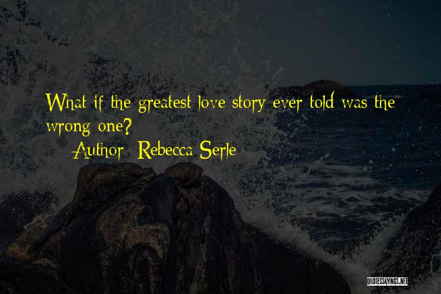 Rebecca Serle Quotes: What If The Greatest Love Story Ever Told Was The Wrong One?