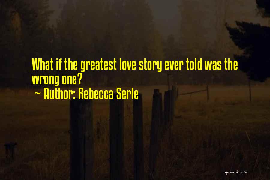 Rebecca Serle Quotes: What If The Greatest Love Story Ever Told Was The Wrong One?