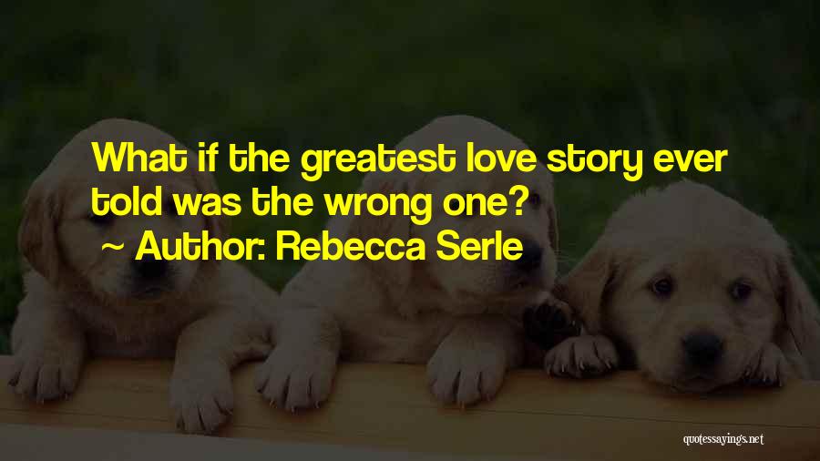 Rebecca Serle Quotes: What If The Greatest Love Story Ever Told Was The Wrong One?