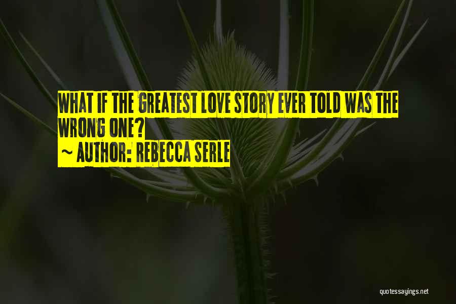 Rebecca Serle Quotes: What If The Greatest Love Story Ever Told Was The Wrong One?