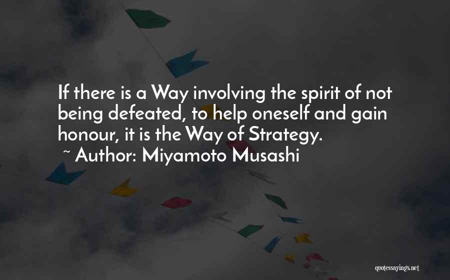 Miyamoto Musashi Quotes: If There Is A Way Involving The Spirit Of Not Being Defeated, To Help Oneself And Gain Honour, It Is