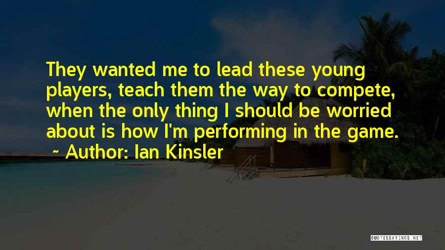 Ian Kinsler Quotes: They Wanted Me To Lead These Young Players, Teach Them The Way To Compete, When The Only Thing I Should