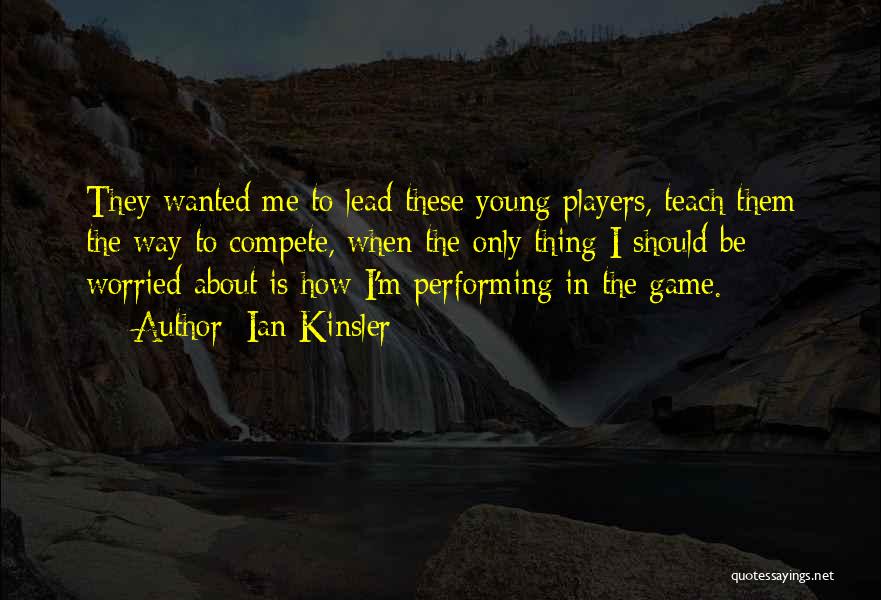 Ian Kinsler Quotes: They Wanted Me To Lead These Young Players, Teach Them The Way To Compete, When The Only Thing I Should