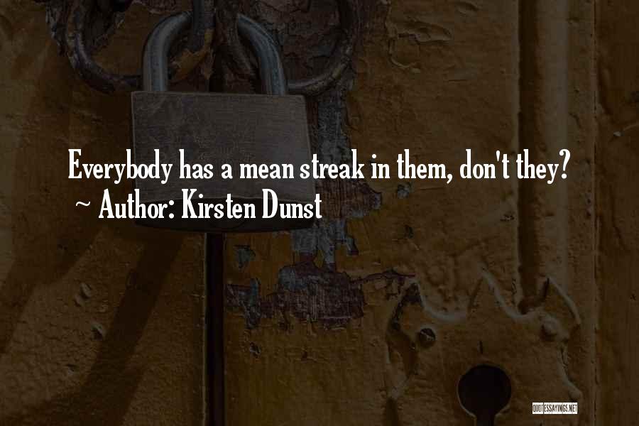Kirsten Dunst Quotes: Everybody Has A Mean Streak In Them, Don't They?