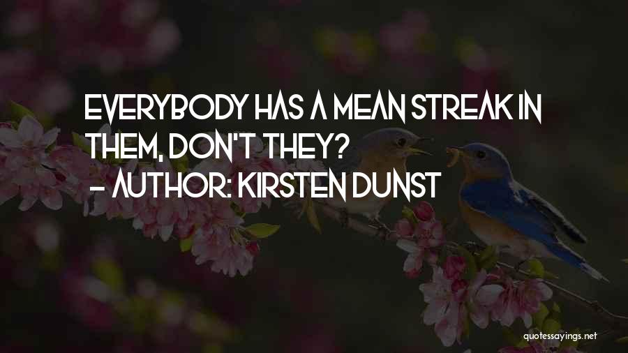 Kirsten Dunst Quotes: Everybody Has A Mean Streak In Them, Don't They?
