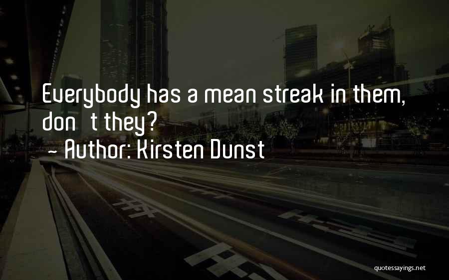 Kirsten Dunst Quotes: Everybody Has A Mean Streak In Them, Don't They?