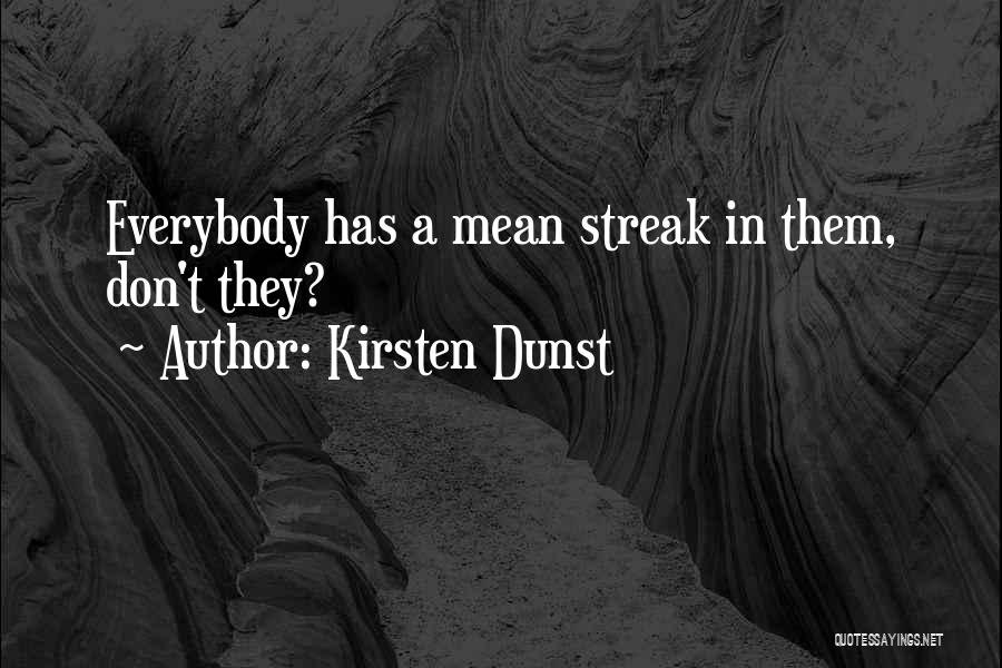 Kirsten Dunst Quotes: Everybody Has A Mean Streak In Them, Don't They?