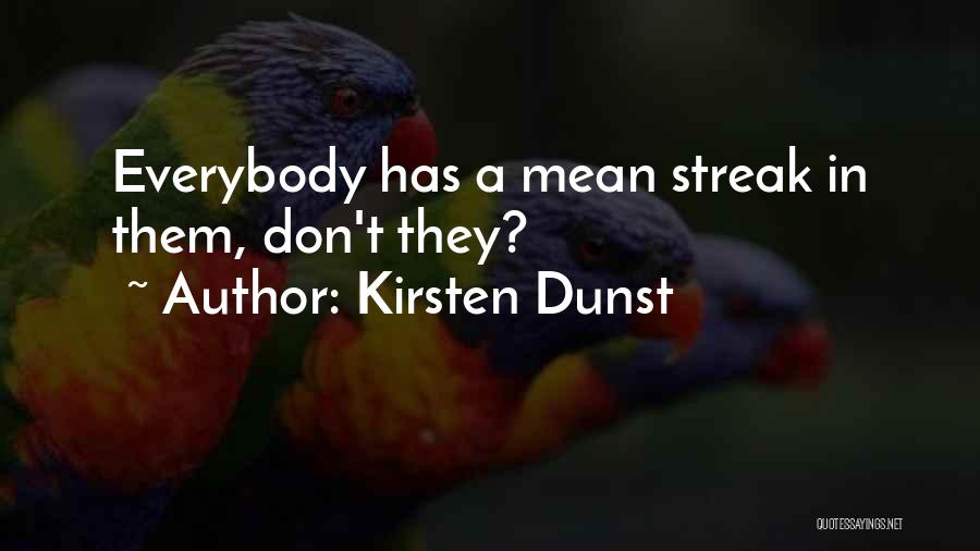 Kirsten Dunst Quotes: Everybody Has A Mean Streak In Them, Don't They?