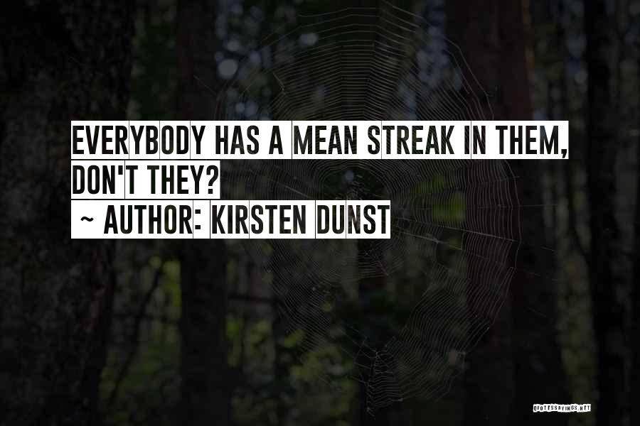 Kirsten Dunst Quotes: Everybody Has A Mean Streak In Them, Don't They?
