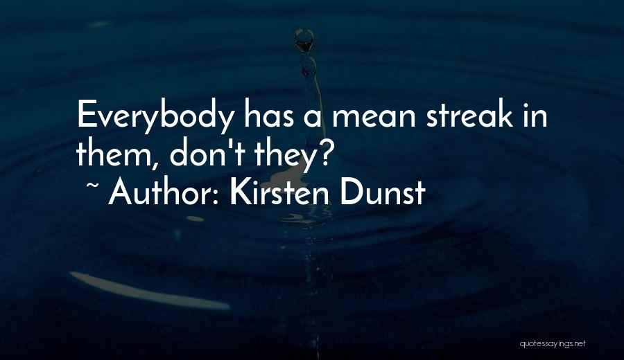Kirsten Dunst Quotes: Everybody Has A Mean Streak In Them, Don't They?