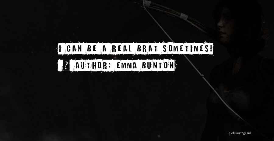 Emma Bunton Quotes: I Can Be A Real Brat Sometimes!