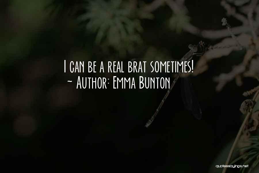 Emma Bunton Quotes: I Can Be A Real Brat Sometimes!