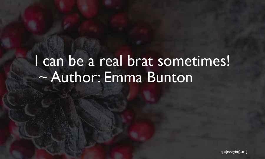 Emma Bunton Quotes: I Can Be A Real Brat Sometimes!