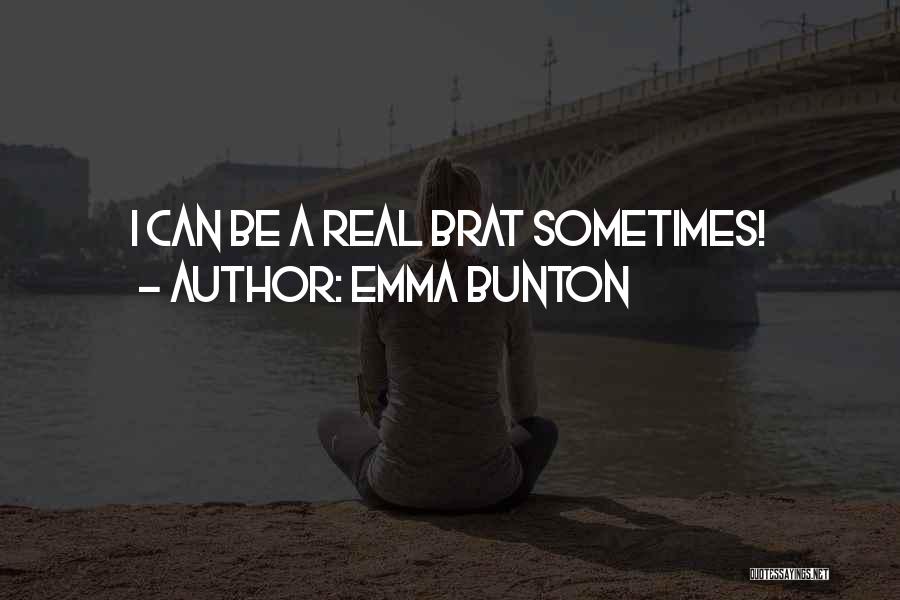Emma Bunton Quotes: I Can Be A Real Brat Sometimes!