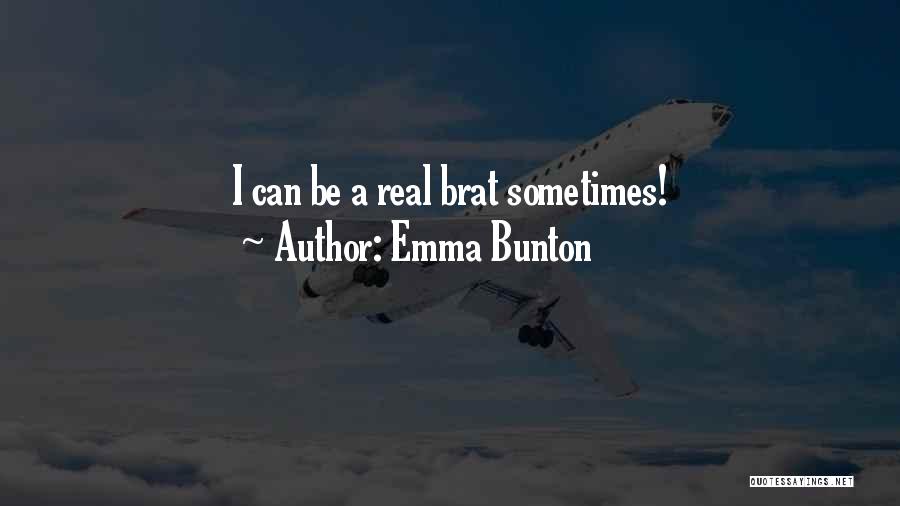 Emma Bunton Quotes: I Can Be A Real Brat Sometimes!