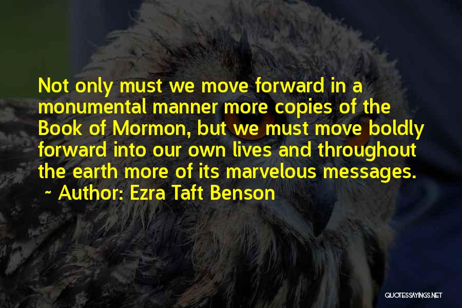 Ezra Taft Benson Quotes: Not Only Must We Move Forward In A Monumental Manner More Copies Of The Book Of Mormon, But We Must