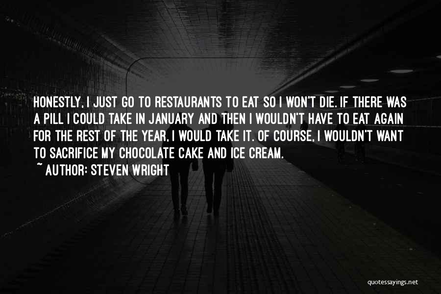 Steven Wright Quotes: Honestly, I Just Go To Restaurants To Eat So I Won't Die. If There Was A Pill I Could Take